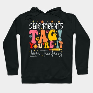 Dear Parents Tag You'Re It Love Teachers Last Day Of School Hoodie